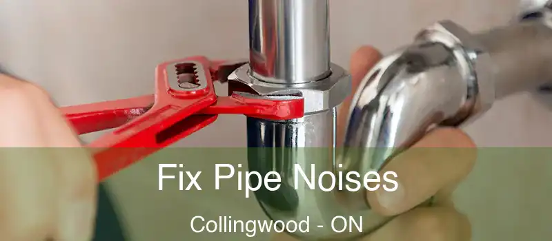 Fix Pipe Noises Collingwood - ON